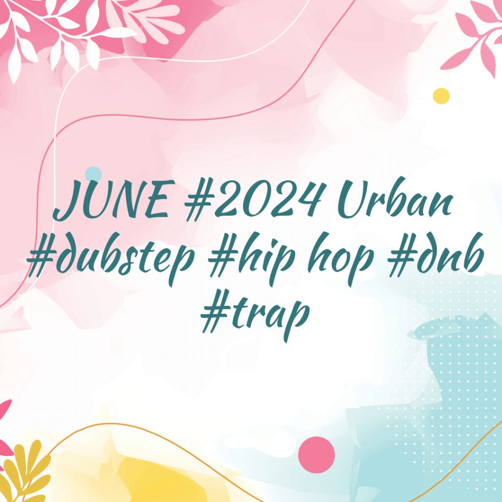 JUNE #2024 Urban #dubstep #hip hop #dnb #trap